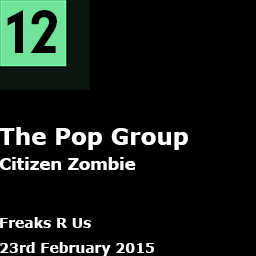 12. The Pop Group - Citizen Zombie